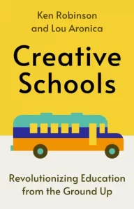 Creative Schools By Ken Robinson and Lou Aronica