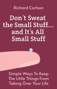 Don’t Sweat the Small Stuff . . . and It’s All Small Stuff by Richard Carlson