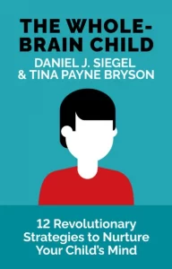 The Whole-Brain Child by Daniel J. Siegel & Tina Payne Bryson