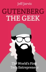 Gutenberg the geek by Jeff Jarvis