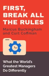 First, Break all the Rules by Marcus Buckingham and Court Coffman
