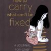 کتاب How to Carry What Can't Be Fixed | انتشارات زبان ما
