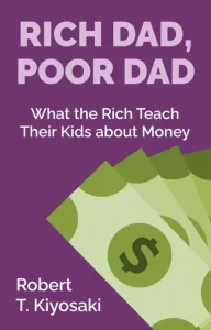 Rich dad Poor Dad by Robert T. Kiyosaki
